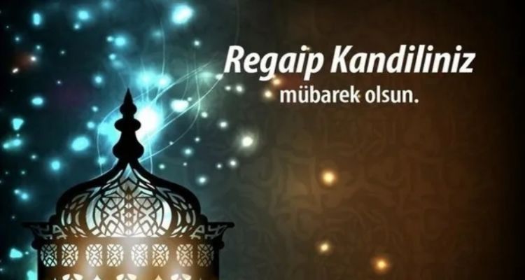 REGAİP KANDİLİ ( KANDİLİNİZ MUBAREK OLSUN )